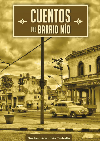 Книга CUENTOS DEL BARRIO MÍO GUSTAVO ARENCIBIA CARBALLO