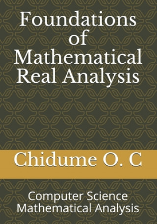 Könyv Foundations of Mathematical Real Analysis: Computer Science Mathematical Analysis 