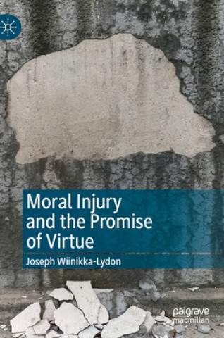 Libro Moral Injury and the Promise of Virtue Joseph Wiinikka-Lydon