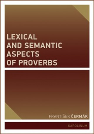 Kniha Lexical and Semantic Aspects of Proverbs František Čermák