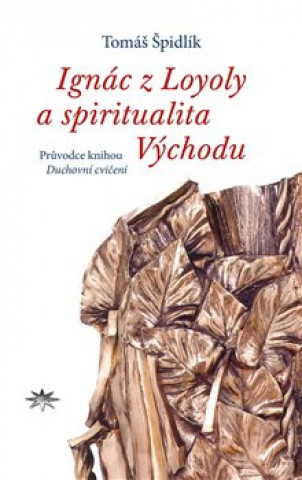 Kniha Ignác z Loyoly a spiritualita Východu Tomáš Špidlík