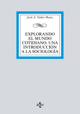 Kniha EXPLORANDO EL MUNDO COTIDIANO: UNA INTRODUCCIÓN A LA SOCIOLOGÍA JESUS A. VALERO MATAS