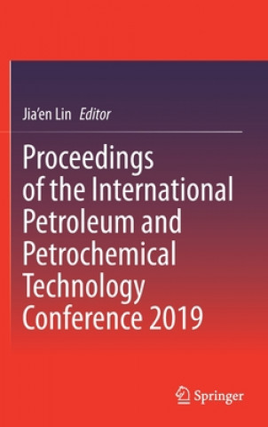 Könyv Proceedings of the International Petroleum and Petrochemical Technology Conference 2019 Jia'en Lin