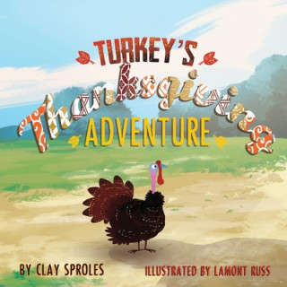 Knjiga Turkey's Thanksgiving Adventure Clay Sproles