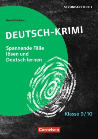 Carte Deutsch-Krimi - Lernkrimis fur die Sek 1 Klasse 9/10 - Kopiervorlagen Daniel Kohlhaas