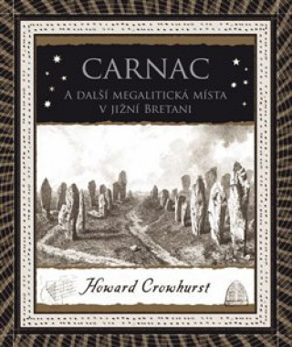 Książka Carnac A další megalitická místa v jižní Bretani Howard Crowhurst