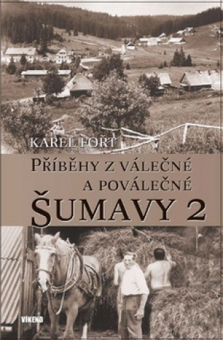 Book Příběhy z válečné a poválečné Šumavy 2 Karel Fořt