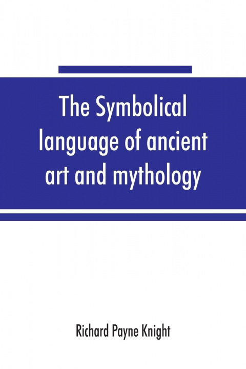 Könyv symbolical language of ancient art and mythology; an inquiry 