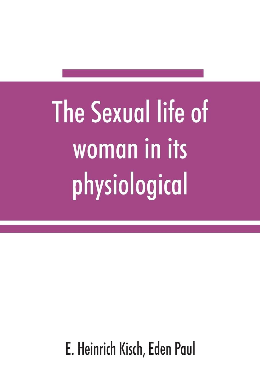Carte sexual life of woman in its physiological, pathological and hygienic aspects Eden Paul