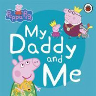 Könyv Peppa Pig: My Daddy and Me Peppa Pig