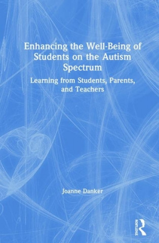 Kniha Enhancing the Well-Being of Students on the Autism Spectrum Joanne Danker