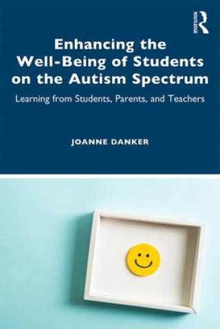 Kniha Enhancing the Well-Being of Students on the Autism Spectrum Joanne Danker