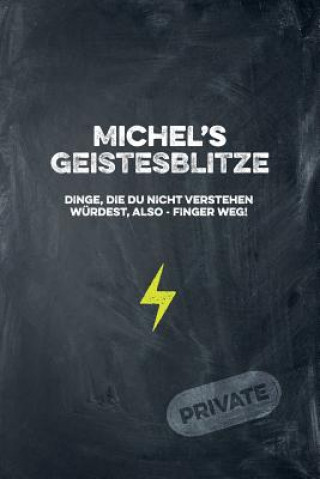 Kniha Michel's Geistesblitze - Dinge, die du nicht verstehen würdest, also - Finger weg! Private: Cooles Notizbuch ca. A5 für alle Männer 108 Seiten mit Pun Coolmennotes Publishing