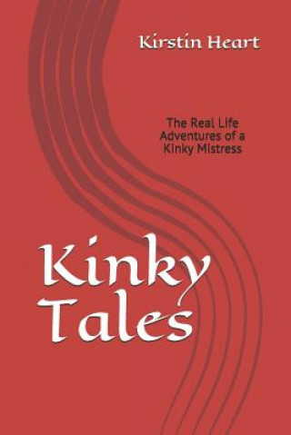 Książka Kinky Tales: Real Life Adventures of a Kinky Mistress Kirstin Heart