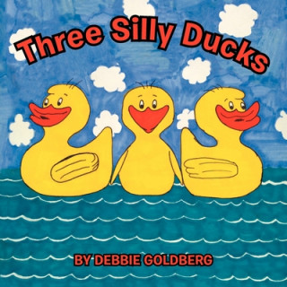 Book Three Silly Ducks Debbie Goldberg