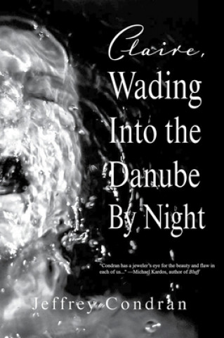 Βιβλίο Claire, Wading Into the Danube By Night Jeffrey Condran