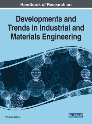 Knjiga Handbook of Research on Developments and Trends in Industrial and Materials Engineering Prasanta Sahoo