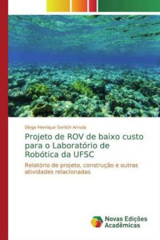 Buch Projeto de ROV de baixo custo para o Laboratório de Robótica da UFSC Diego Henrique Sertich Arruda