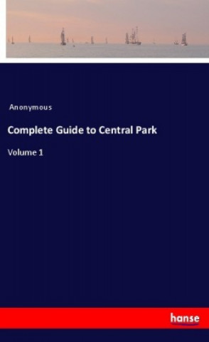Knjiga Complete Guide to Central Park Anonym