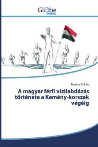 Kniha A magyar férfi vízilabdázás története a Kemény-korszak végéig 