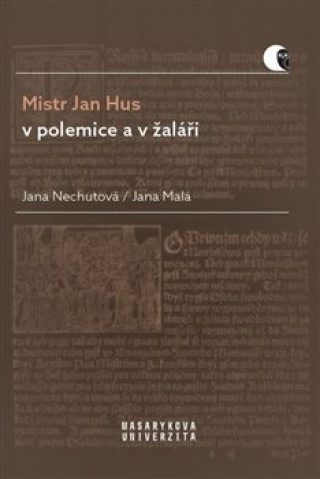 Book Mistr Jan Hus v polemice a v žaláři Jana Nechutová