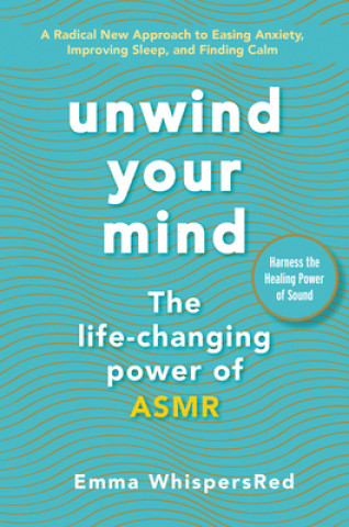 Carte Unwind Your Mind: The Life-Changing Power of Asmr 