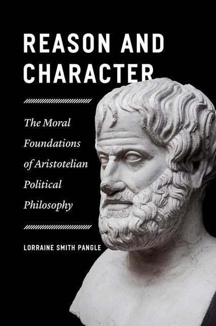 Книга Reason and Character - The Moral Foundations of Aristotelian Political Philosophy 