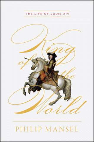 Livre King of the World - The Life of Louis XIV 