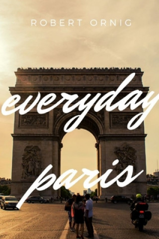 Knjiga Everyday Paris Robert Ornig