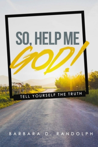 Knjiga So, Help Me God!: Tell Yourself The Truth Barbara D. Randolph