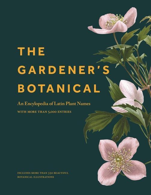 Книга The Gardener's Botanical: An Encyclopedia of Latin Plant Names - With More Than 5,000 Entries 