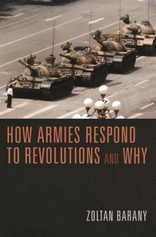 Kniha How Armies Respond to Revolutions and Why 