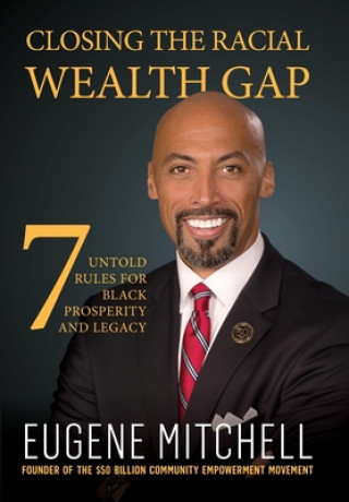 Книга Closing The Racial Wealth Gap: 7 Untold Rules for Black Prosperity and Legacy 