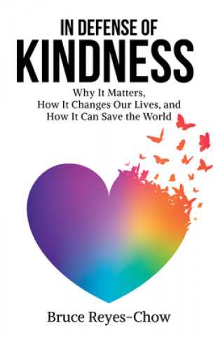 Книга In Defense of Kindness: Why It Matters, How It Changes Our Lives, and How It Can Save the World 