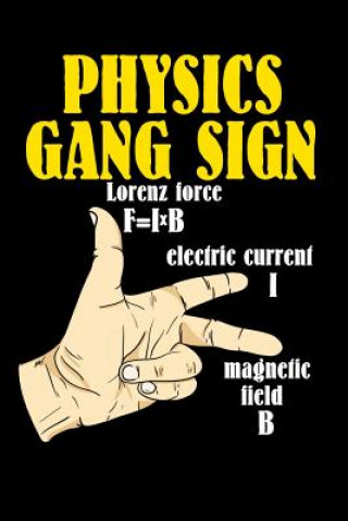 Kniha Physics Gang Sign Lorentz Force F=IxB Electric Current I Magnetic Field B: 120 Pages I 6x9 I Dot Grid I Funny Teacher, School & College Gifts Funny Notebooks