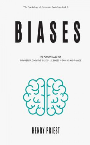 Knjiga Biases: Power Collection: 50 Powerful Cognitive Biases + 101 Biases in Banking and Finance Henry Priest
