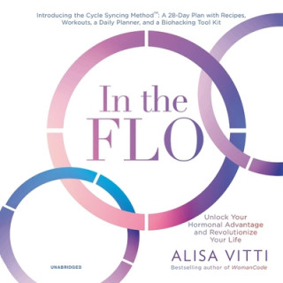 Digital In the Flo: Unlock Your Hormonal Advantage and Revolutionize Your Life 
