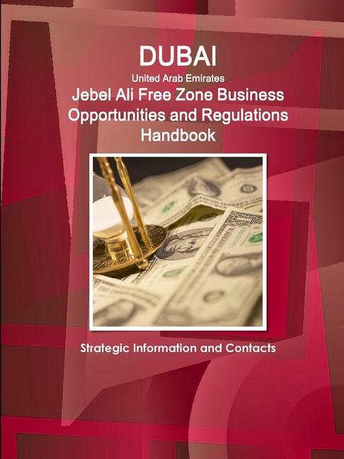 Könyv Dubai (United Arab Emirates) Jebel Ali Free Zone Business Opportunities and Regulations Handbook - Strategic Information and Contacts 