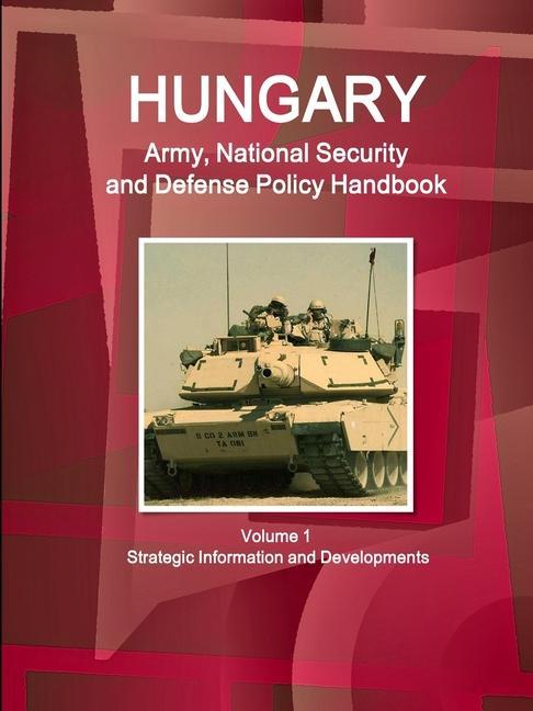 Book Hungary Army, National Security and Defense Policy Handbook Volume 1 Strategic Information and Developments 