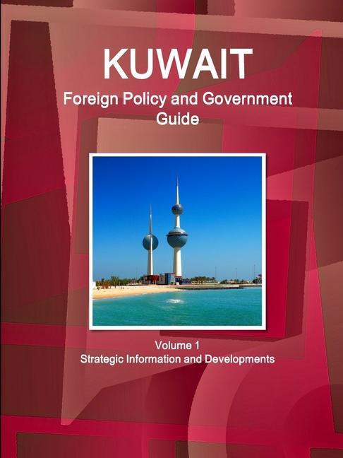 Book Kuwait Foreign Policy and Government Guide Volume 1 Strategic Information and Developments 