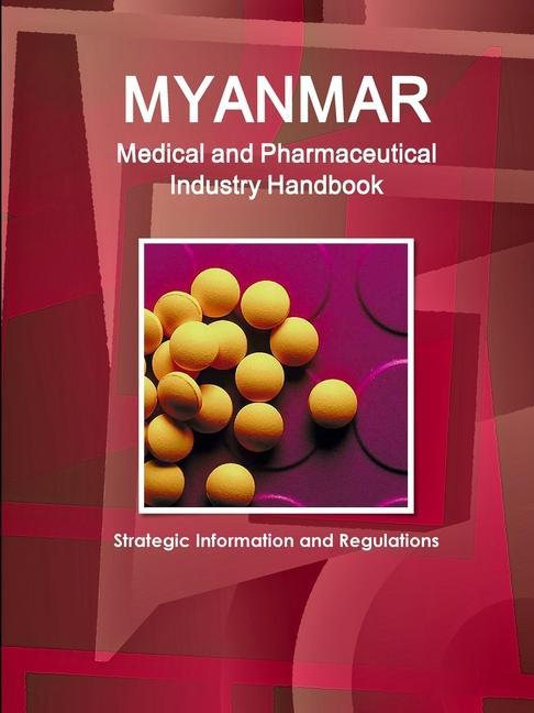 Könyv Myanmar Medical and Pharmaceutical Industry Handbook - Strategic Information and Regulations 