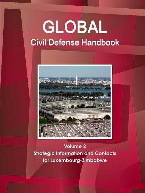 Kniha Global Civil Defense Handbook Volume 2 Strategic Information and Contacts For Luxembourg-Zimbabwe 