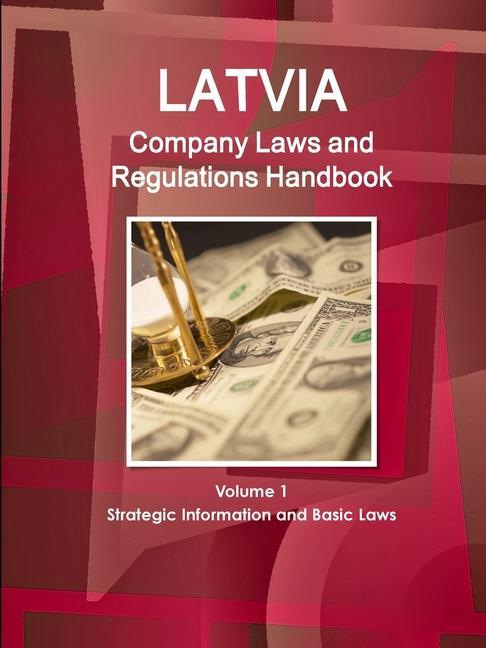 Carte Latvia Company Laws and Regulations Handbook Volume 1 Strategic Information and Basic Laws 