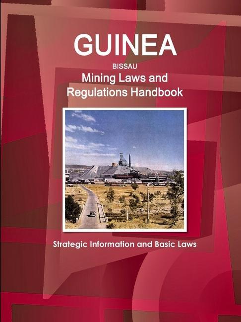 Kniha Guinea-Bissau Mining Laws and Regulations Handbook - Strategic Information and Basic Laws 