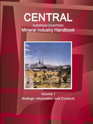 Carte Central European Countries Mineral Industry Handbook Volume 1 Strategic Information and Contacts 