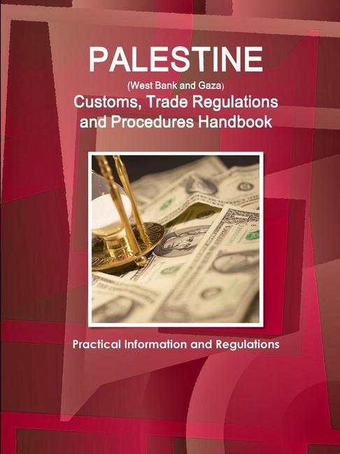 Kniha Palestine (West Bank and Gaza) Customs, Trade Regulations and Procedures Handbook - Practical Information and Regulations 