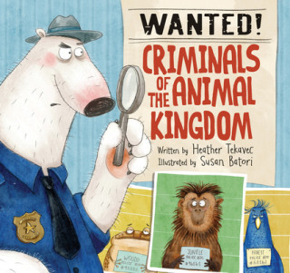 Книга Wanted! Criminals Of The Animal Kingdom Susan Batori