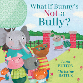 Kniha What If Bunny's Not A Bully? Christine Battuz