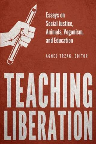 Книга Teaching Liberation: Essays on Social Justice, Animals, Veganism, and Education 