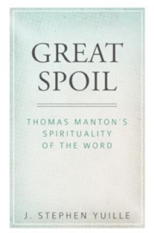 Книга Great Spoil: Thomas Manton's Spirituality of the Word 